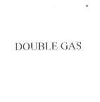 DOUBLE GAS