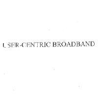 USER-CENTRIC BROADBAND