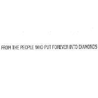 FROM THE PEOPLE WHO PUT FOREVER INTO DIAMONDS
