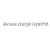 Because change happenz