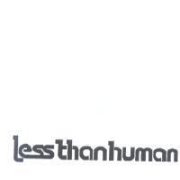 LESS THAN HUMAN 設計圖