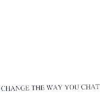 CHANGE THE WAY YOU CHAT