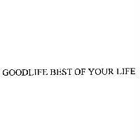 GOODLIFE BEST OF YOUR LIFE