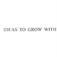 IDEAS TO GROW WITH