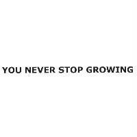 YOU NEVER STOP GROWING