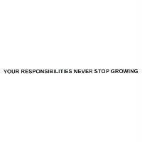 YOUR RESPONSIBILITIES NEVER STOP GROWING