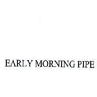 EARLY MORNING PIPE