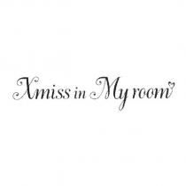Xmiss in My room