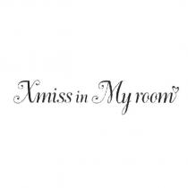 Xmiss in My room