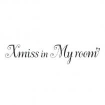 Xmiss in My room