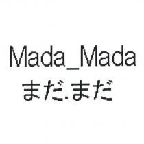 Mada_Mada まだ.まだ