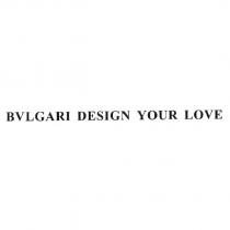 BVLGARI DESIGN YOUR LOVE