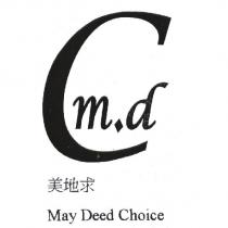C M.D 美地求 MAY DEED CHOICE
