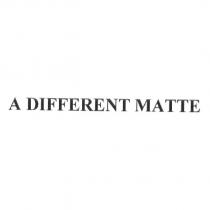 A DIFFERENT MATTE