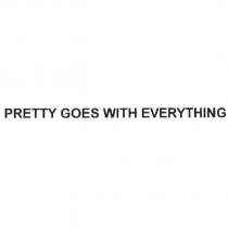 PRETTY GOES WITH EVERYTHING
