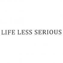 LIFE LESS SERIOUS