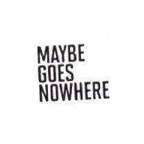 MAYBE GOES NOWHERE Device
