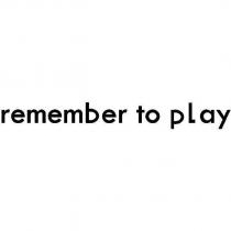remember to play