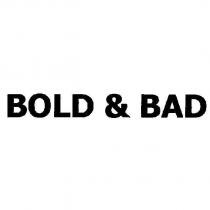 BOLD & BAD
