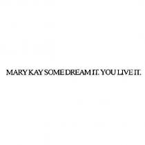 MARY KAY SOME DREAM IT. YOU LIVE IT.