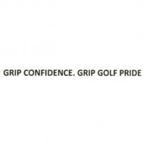 GRIP CONFIDENCE. GRIP GOLF PRIDE