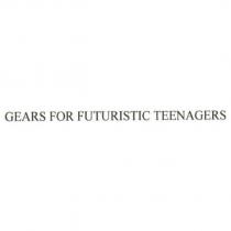 GEARS FOR FUTURISTIC TEENAGERS
