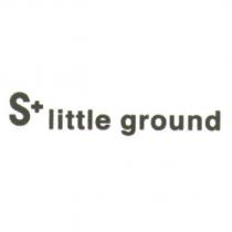 S+ little ground