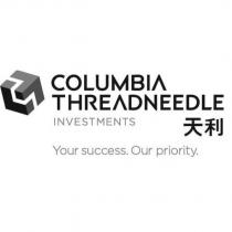 COLUMBIA THREADNEEDLE INVESTMENTS Your success. Our Priority. 天利及圖