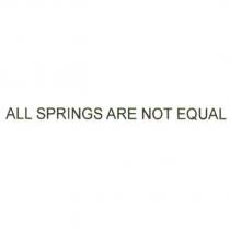 ALL SPRINGS ARE NOT EQUAL
