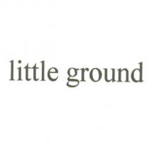little ground