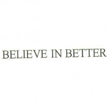 BELIEVE IN BETTER