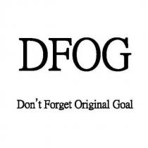 DFOG Don't Forget Original Goal