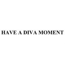 HAVE A DIVA MOMENT