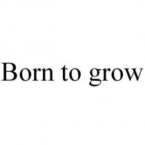 Born to grow