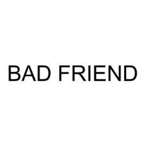 BAD FRIEND
