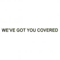 WE'VE GOT YOU COVERED