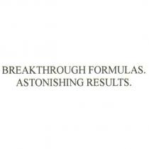 BREAKTHROUGH FORMULAS. ASTONISHING RESULTS.