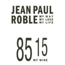 JEAN PAUL ROBLE MY WAY MY LOVE MY LIFE 85 15 MY WINE