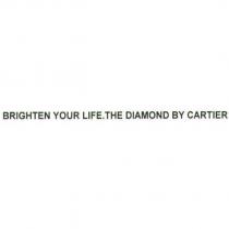 BRIGHTEN YOUR LIFE.THE DIAMOND BY CARTIER