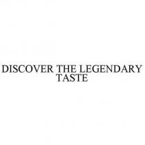 DISCOVER THE LEGENDARY TASTE