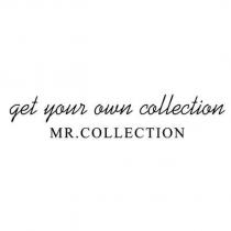 get your own collection MR. COLLECTION