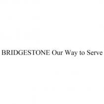 BRIDGESTONE Our Way to Serve