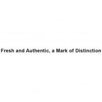 Fresh and Authentic, a Mark of Distinction