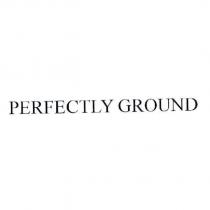 PERFECTLY GROUND