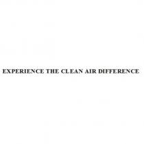 EXPERIENCE THE CLEAN AIR DIFFERENCE