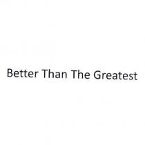 BETTER THAN THE GREATEST