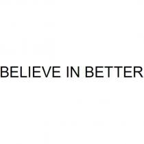 BELIEVE IN BETTER