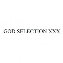 GOD SELECTION XXX