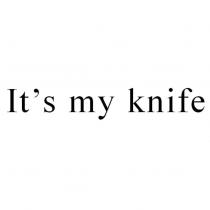 It ’ s my knife