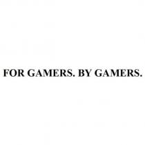 FOR GAMERS. BY GAMERS.